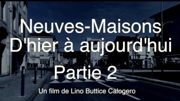 2022- Bande annonce du film Neuves-Maisons d’hier à aujourd’hui – Partie 2